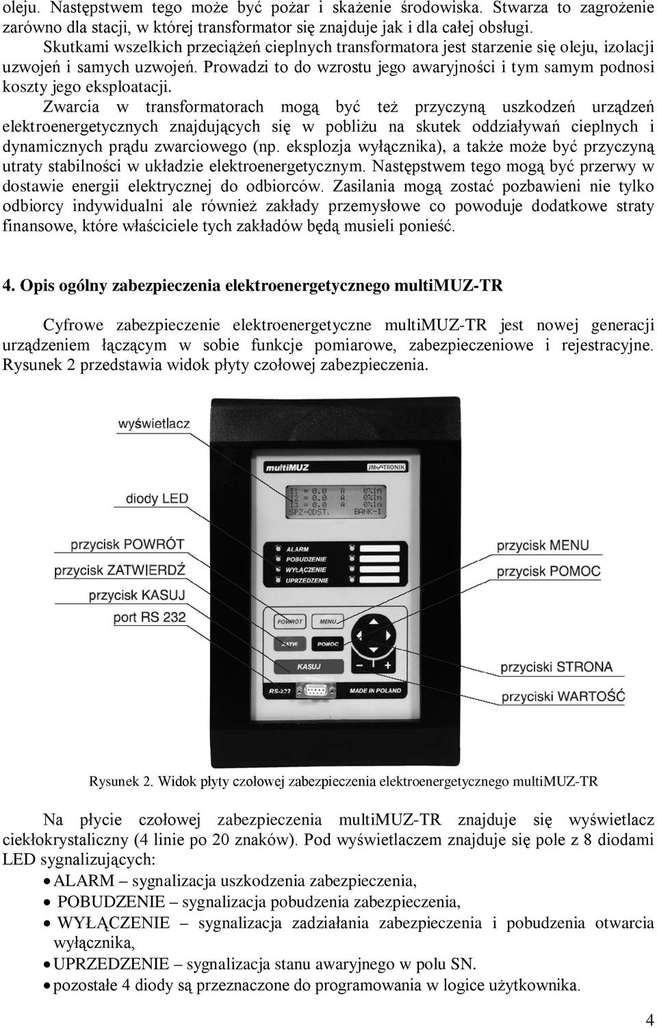 Prowadzi to do wzrostu jego awaryjności i tym samym podnosi koszty jego eksploatacji.