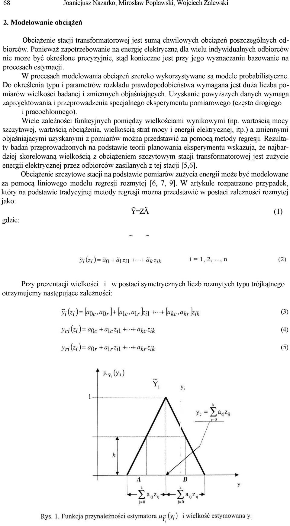 W procesach modelowania obciążeń szeroko wykorzystywane są modele probabilistyczne.