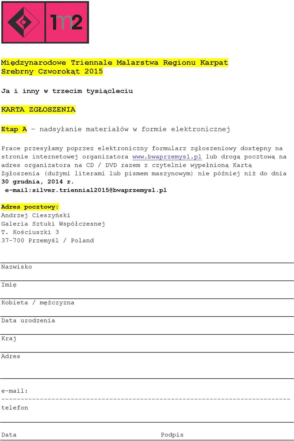 pl lub drogą pocztową na adres organizatora na CD / DVD razem z czytelnie wypełnioną Kartą Zgłoszenia (dużymi literami lub pismem maszynowym) nie później niż do dnia 30 grudnia, 2014 r.