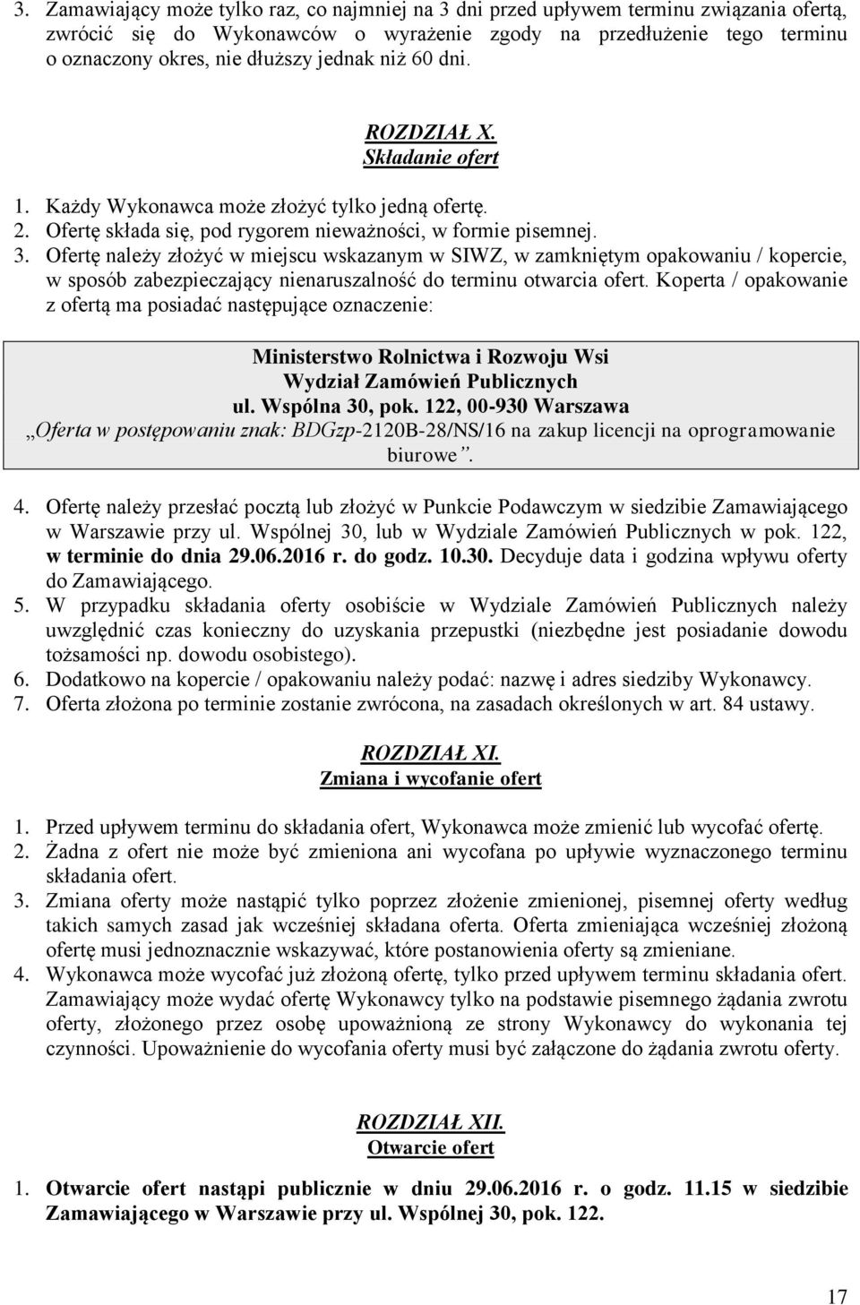 Ofertę należy złożyć w miejscu wskazanym w SIWZ, w zamkniętym opakowaniu / kopercie, w sposób zabezpieczający nienaruszalność do terminu otwarcia ofert.