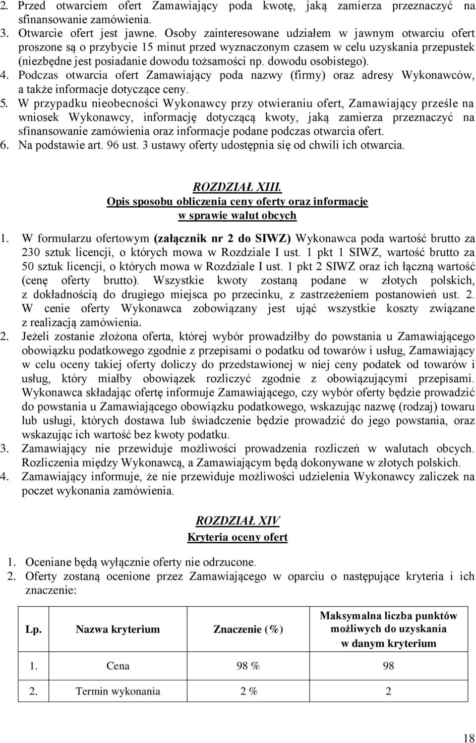 dowodu osobistego). 4. Podczas otwarcia ofert Zamawiający poda nazwy (firmy) oraz adresy Wykonawców, a także informacje dotyczące ceny. 5.