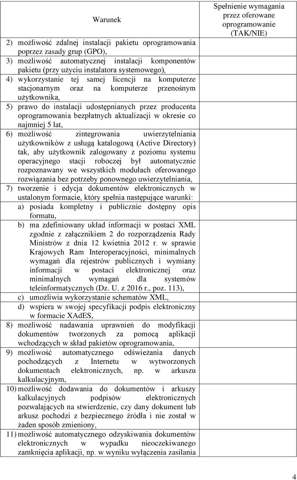 okresie co najmniej 5 lat, 6) możliwość zintegrowania uwierzytelniania użytkowników z usługą katalogową (Active Directory) tak, aby użytkownik zalogowany z poziomu systemu operacyjnego stacji