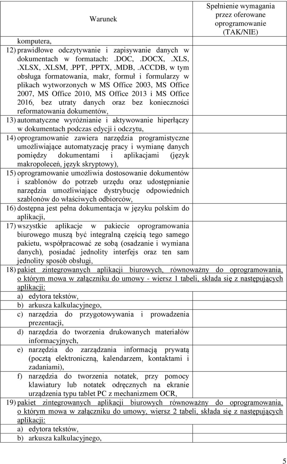 konieczności reformatowania dokumentów, 13) automatyczne wyróżnianie i aktywowanie hiperłączy w dokumentach podczas edycji i odczytu, 14) oprogramowanie zawiera narzędzia programistyczne