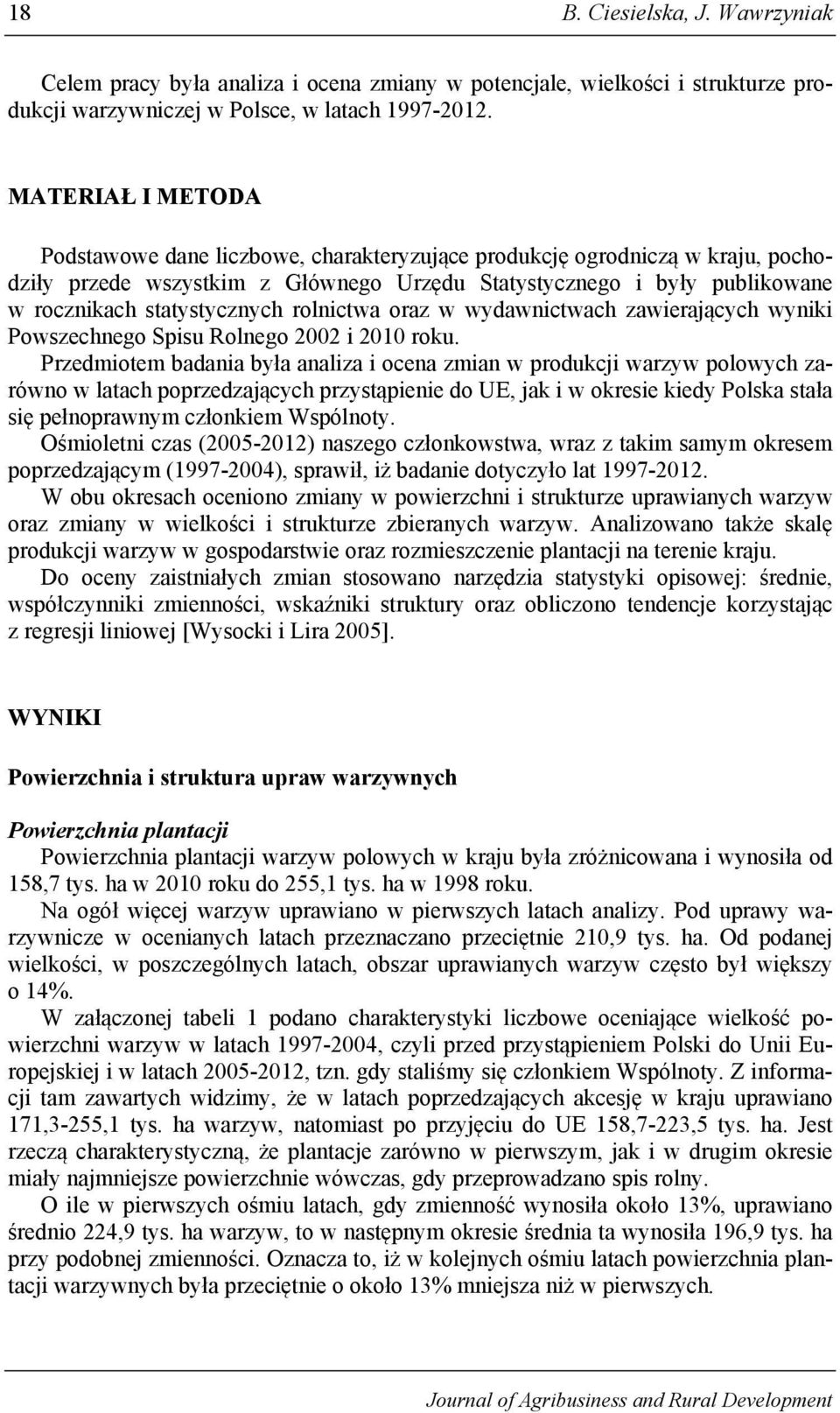 rolnictwa oraz w wydawnictwach zawierających wyniki Powszechnego Spisu Rolnego 2002 i 2010 roku.