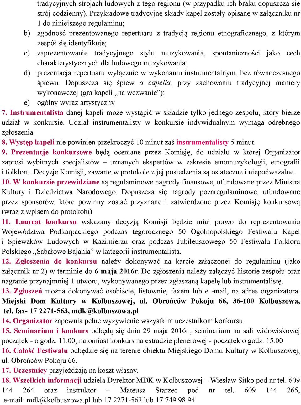 identyfikuje; c) zaprezentowanie tradycyjnego stylu muzykowania, spontaniczności jako cech charakterystycznych dla ludowego muzykowania; d) prezentacja repertuaru wyłącznie w wykonaniu