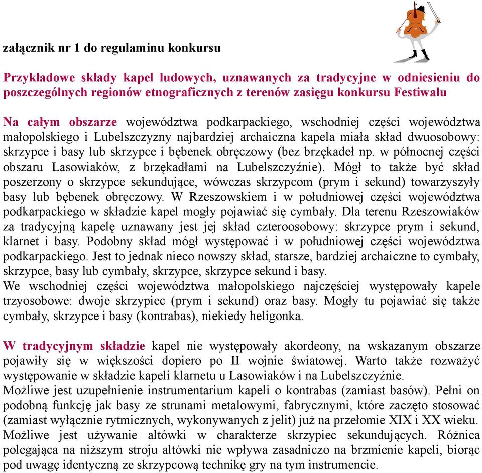 obręczowy (bez brzękadeł np. w północnej części obszaru Lasowiaków, z brzękadłami na Lubelszczyźnie).