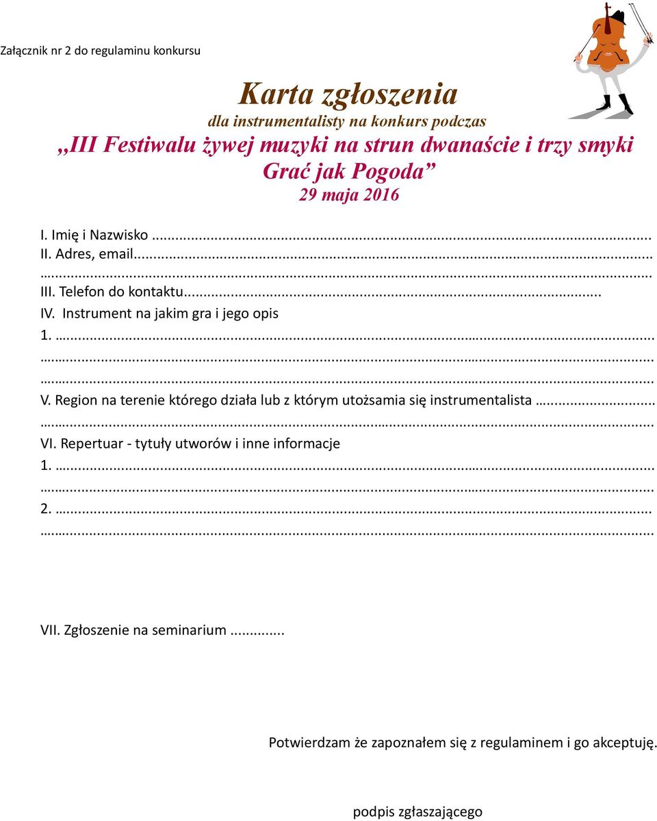 Instrument na jakim gra i jego opis 1....... V. Region na terenie którego działa lub z którym utożsamia się instrumentalista.......... VI.