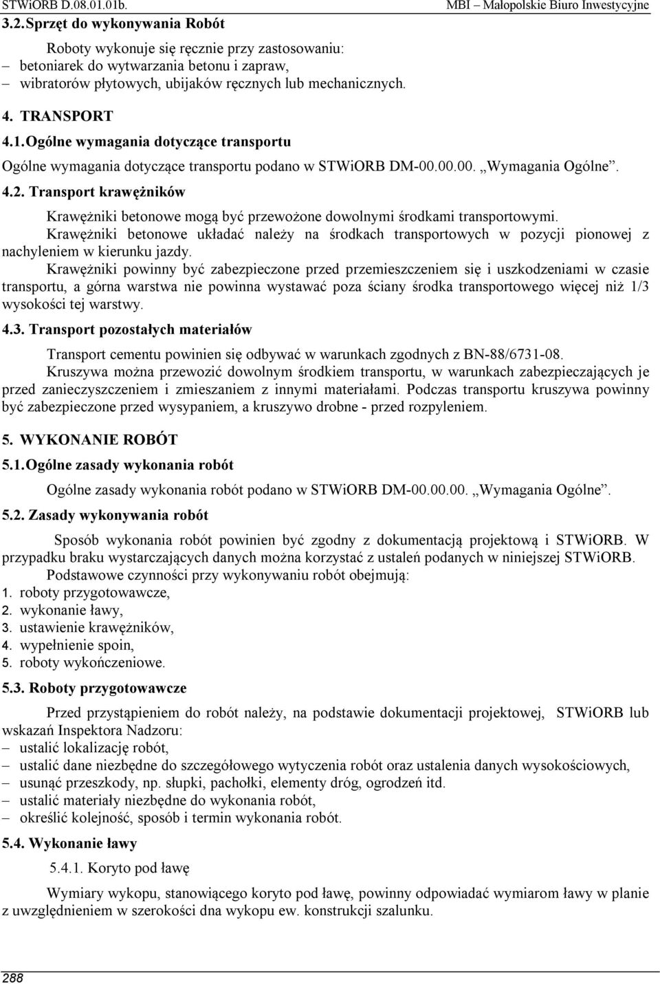 Transport krawężników Krawężniki betonowe mogą być przewożone dowolnymi środkami transportowymi.