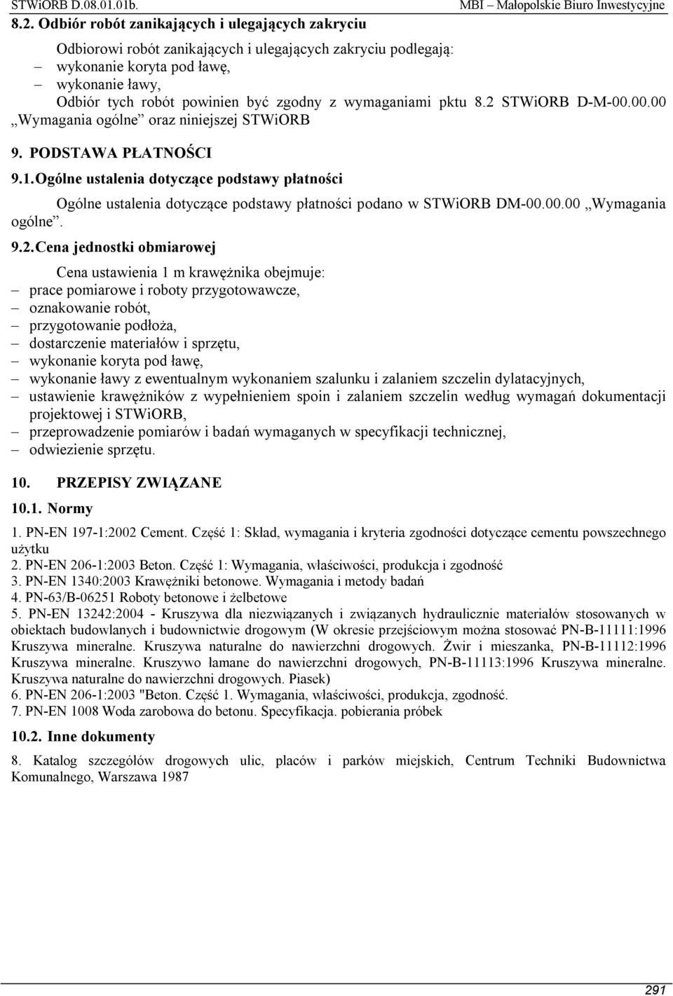 Ogólne ustalenia dotyczące podstawy płatności Ogólne ustalenia dotyczące podstawy płatności podano w STWiORB DM-00.00.00 Wymagania ogólne. 9.2.