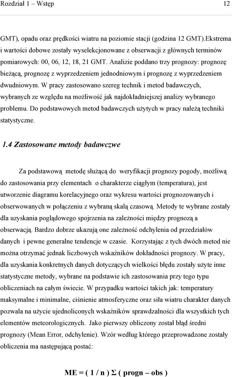 W pracy zastosowano szereg technik i metod badawczych, wybranych ze względu na możliwość jak najdokładniejszej analizy wybranego problemu.