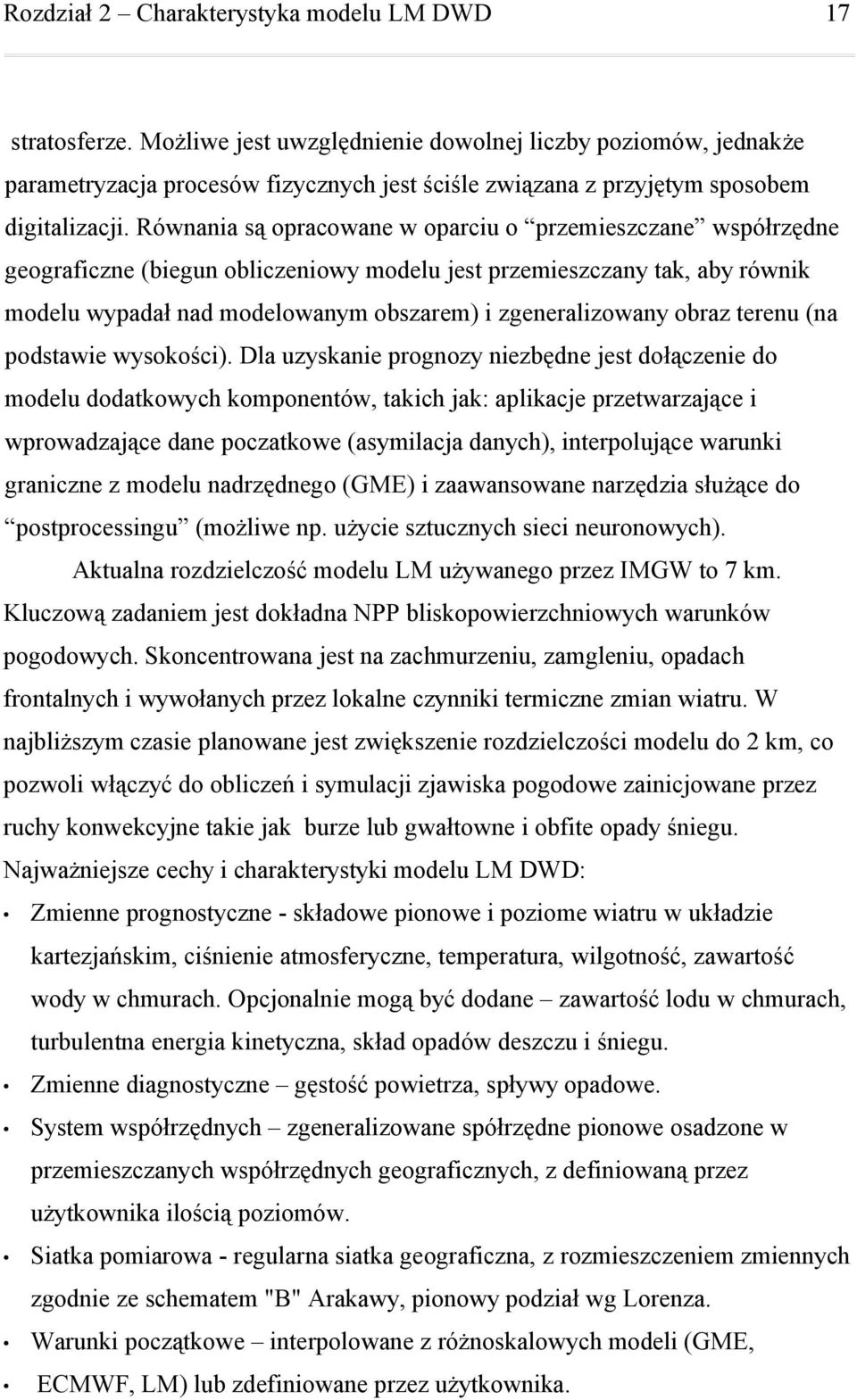 Równania są opracowane w oparciu o przemieszczane współrzędne geograficzne (biegun obliczeniowy modelu jest przemieszczany tak, aby równik modelu wypadał nad modelowanym obszarem) i zgeneralizowany