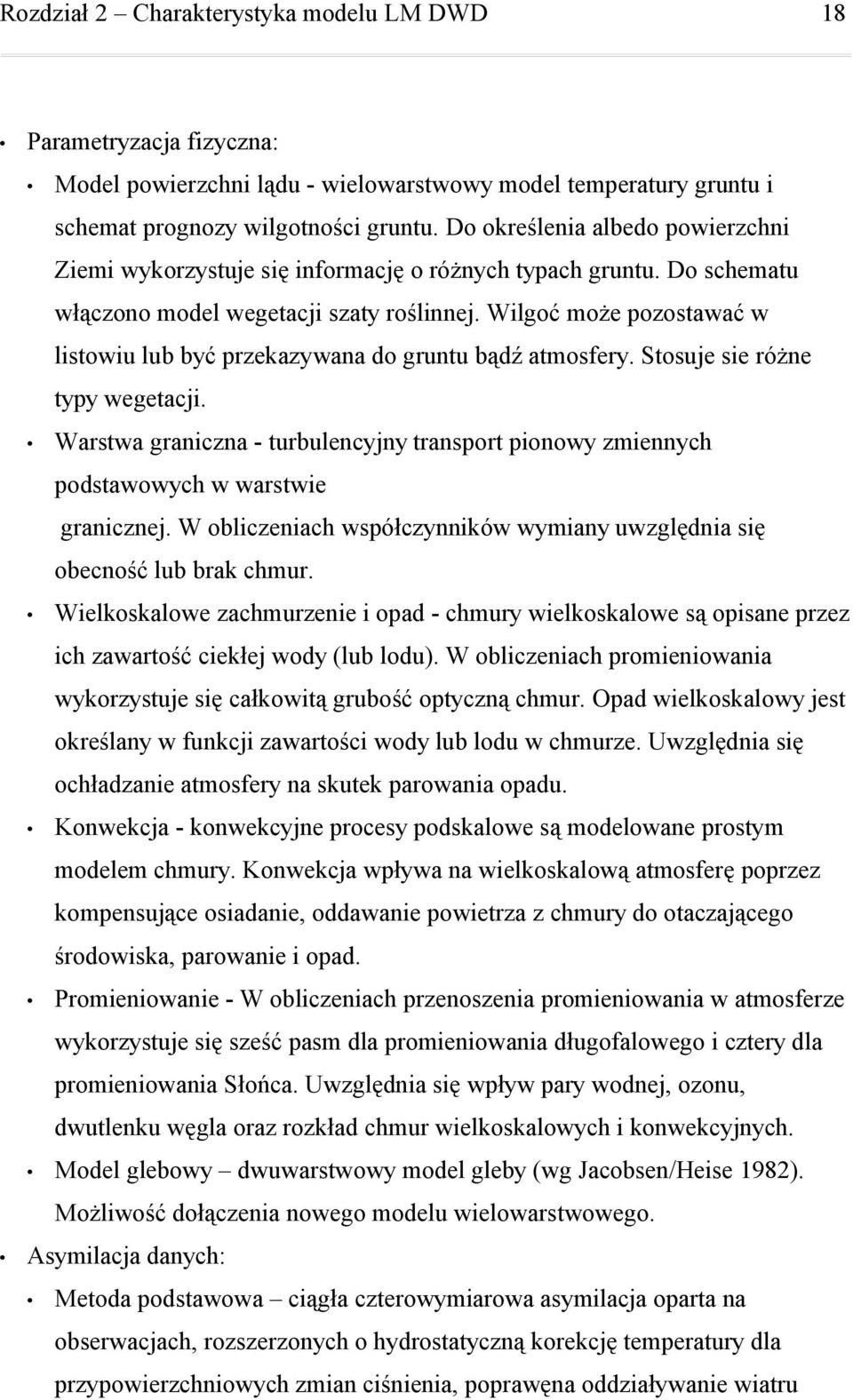 Wilgoć może pozostawać w listowiu lub być przekazywana do gruntu bądź atmosfery. Stosuje sie różne typy wegetacji.