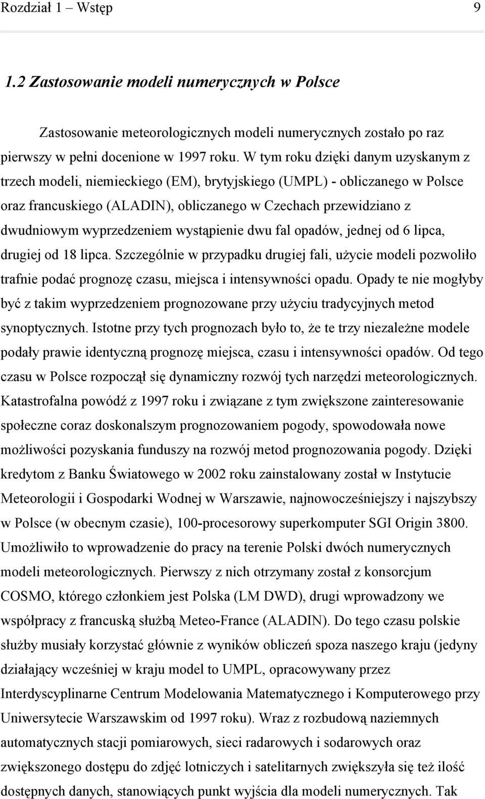 wyprzedzeniem wystąpienie dwu fal opadów, jednej od 6 lipca, drugiej od 8 lipca.