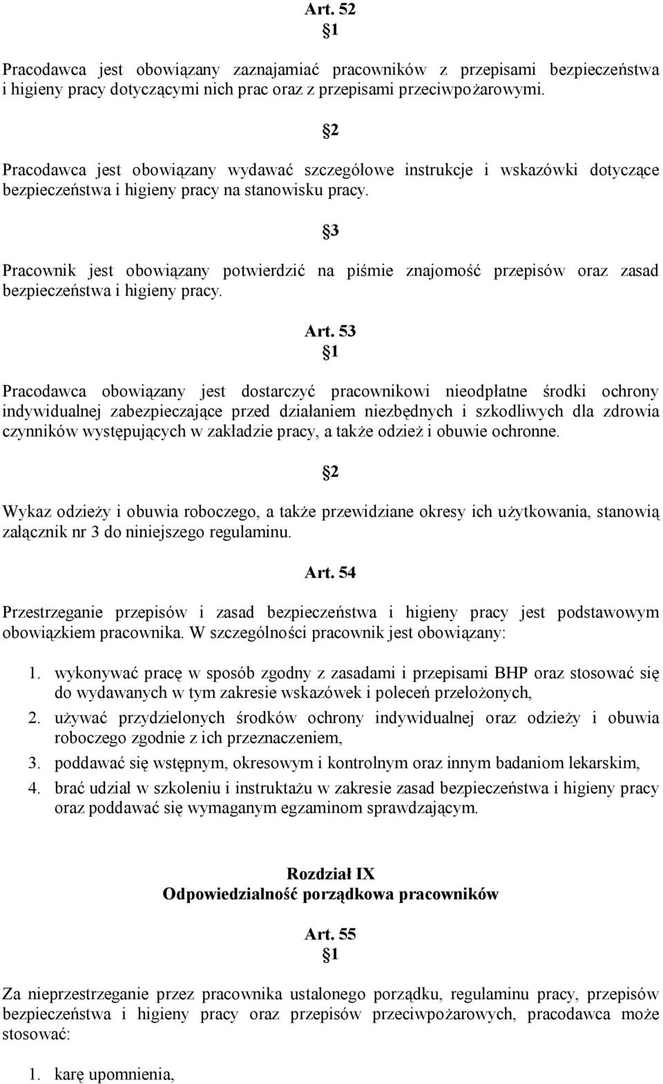 3 Pracownik jest obowiązany potwierdzić na piśmie znajomość przepisów oraz zasad bezpieczeństwa i higieny pracy. Art.