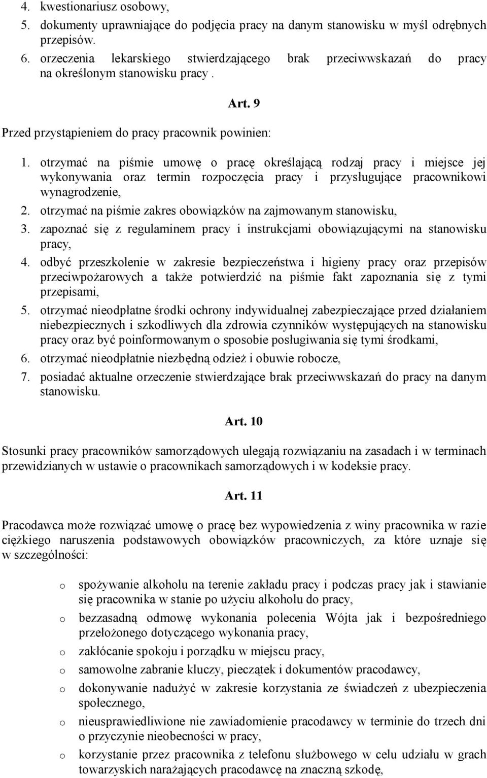 otrzymać na piśmie umowę o pracę określającą rodzaj pracy i miejsce jej wykonywania oraz termin rozpoczęcia pracy i przysługujące pracownikowi wynagrodzenie, 2.