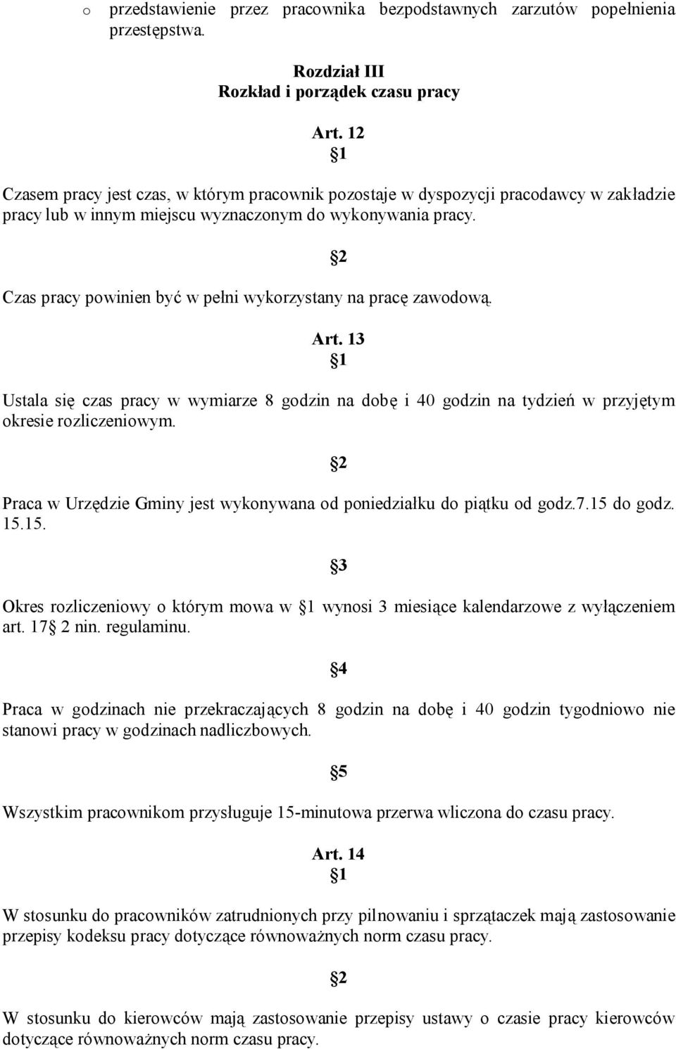 Czas pracy powinien być w pełni wykorzystany na pracę zawodową. Art. 13 Ustala się czas pracy w wymiarze 8 godzin na dobę i 40 godzin na tydzień w przyjętym okresie rozliczeniowym.