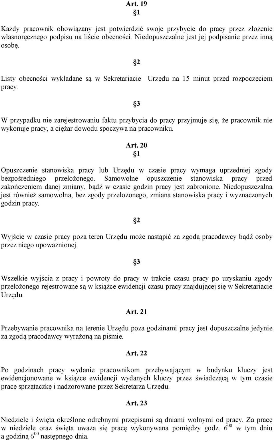 3 W przypadku nie zarejestrowaniu faktu przybycia do pracy przyjmuje się, że pracownik nie wykonuje pracy, a ciężar dowodu spoczywa na pracowniku. Art.