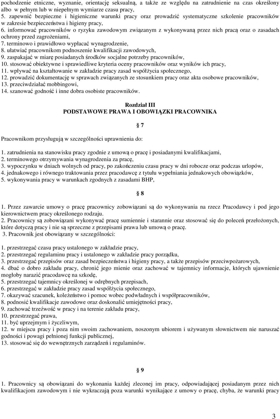 informować pracowników o ryzyku zawodowym związanym z wykonywaną przez nich pracą oraz o zasadach ochrony przed zagrożeniami, 7. terminowo i prawidłowo wypłacać wynagrodzenie, 8.