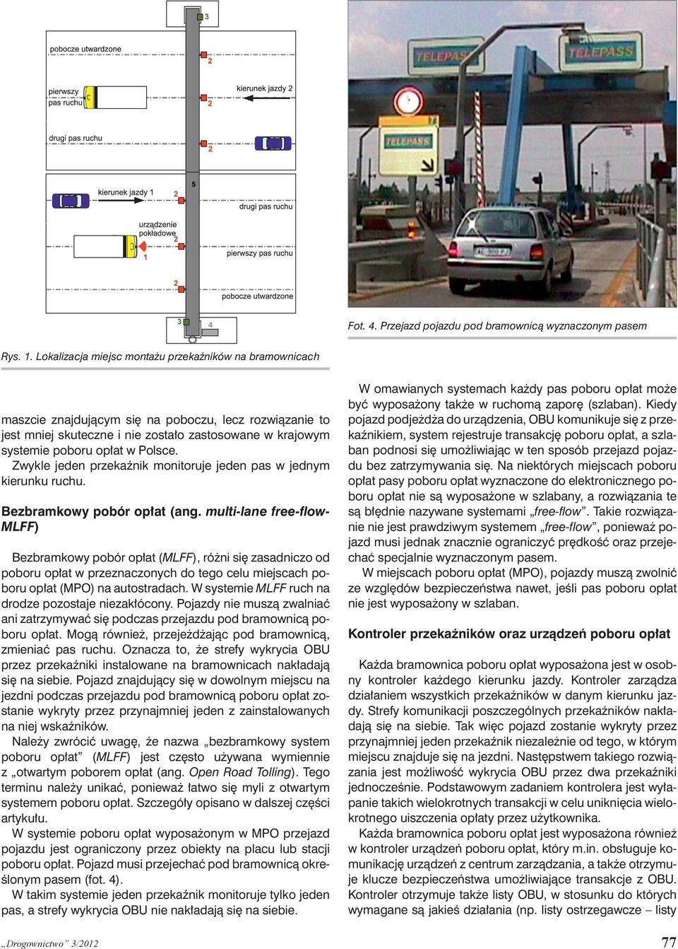 Polsce. Zwykle jeden przekaźnik monitoruje jeden pas w jednym kierunku ruchu. Bezbramkowy pobór opłat (ang.