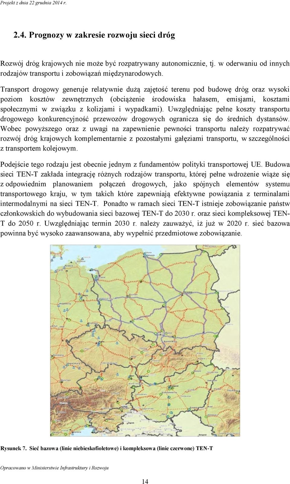 i wypadkami). Uwzględniając pełne koszty transportu drogowego konkurencyjność przewozów drogowych ogranicza się do średnich dystansów.