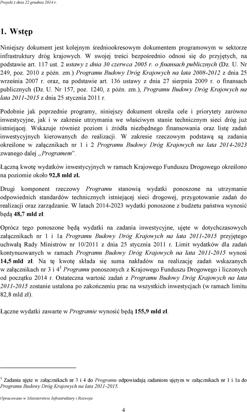 oraz, na podstawie art. 136 ustawy z dnia 27 sierpnia 2009 r. o finansach publicznych (Dz. U. Nr 157, poz. 1240, z późn. zm.