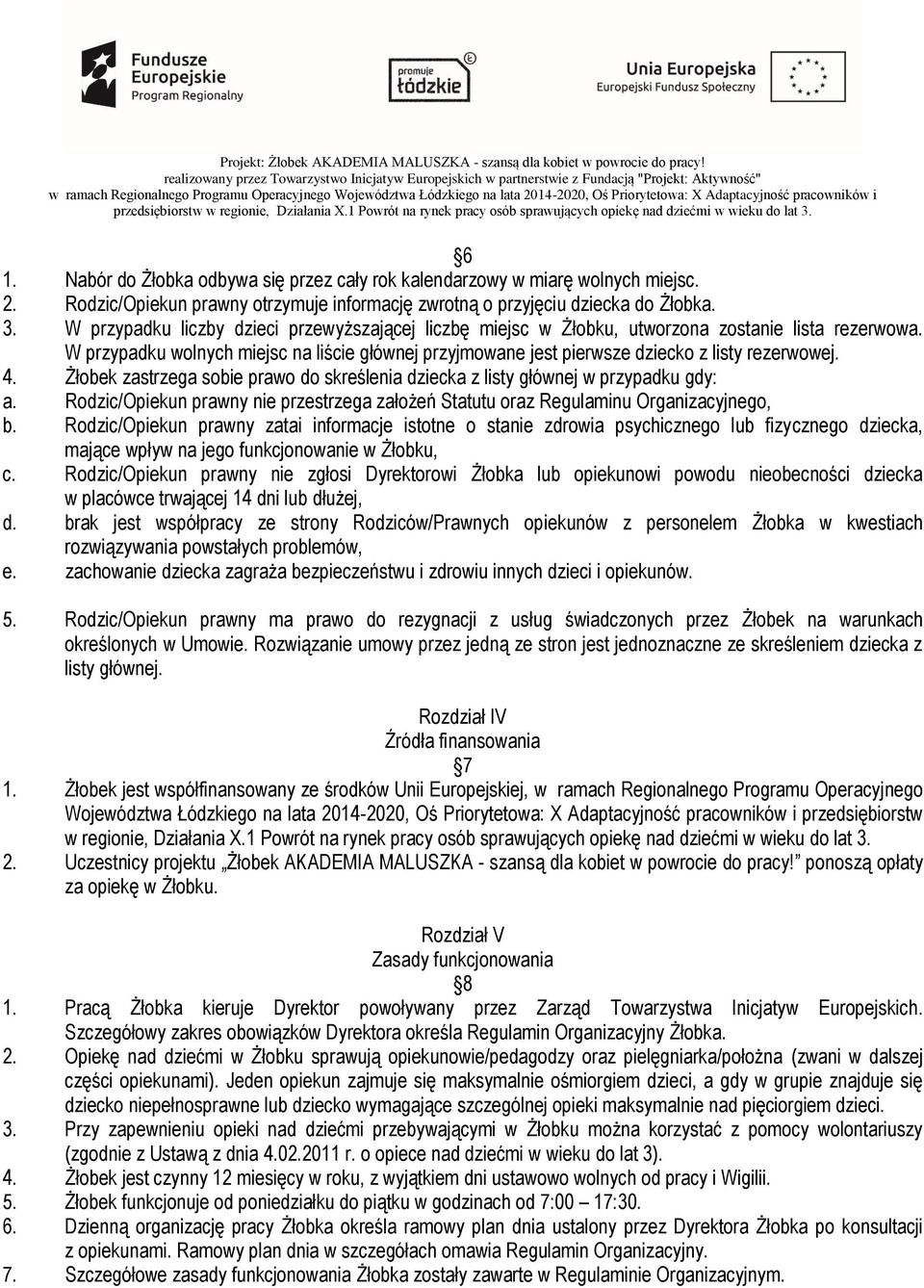 4. Żłobek zastrzega sobie prawo do skreślenia dziecka z listy głównej w przypadku gdy: a. Rodzic/Opiekun prawny nie przestrzega założeń Statutu oraz Regulaminu Organizacyjnego, b.