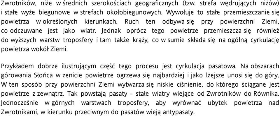 Jednak oprócz tego powietrze przemieszcza się również do wyższych warstw troposfery i tam także krąży, co w sumie składa się na ogólną cyrkulację powietrza wokół Ziemi.