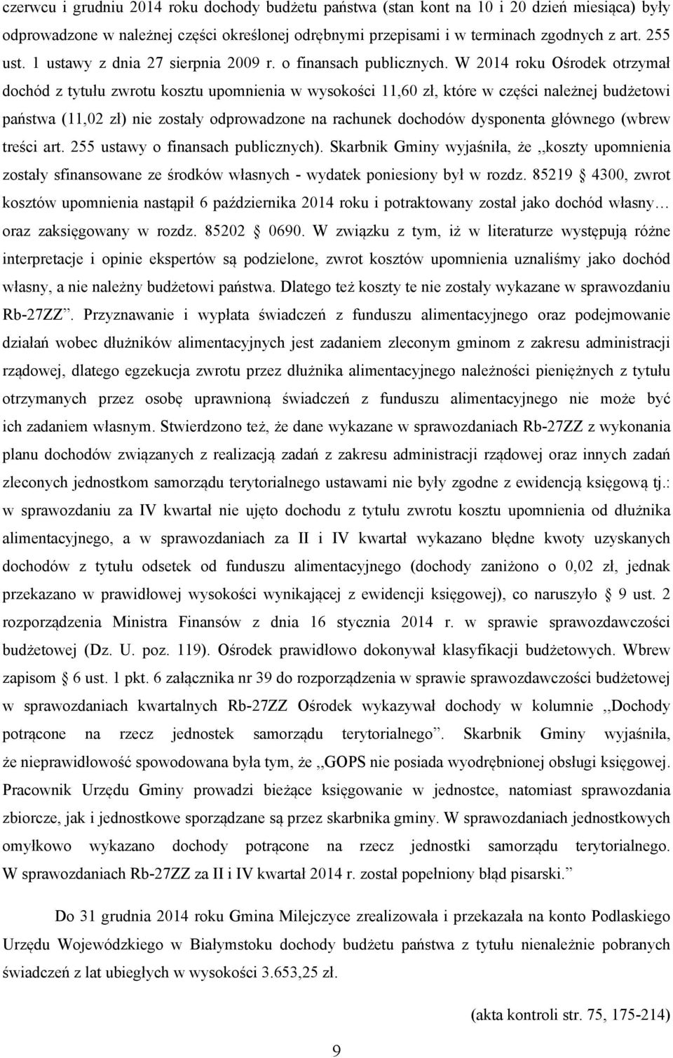 W 2014 roku Ośrodek otrzymał dochód z tytułu zwrotu kosztu upomnienia w wysokości 11,60 zł, które w części należnej budżetowi państwa (11,02 zł) nie zostały odprowadzone na rachunek dochodów