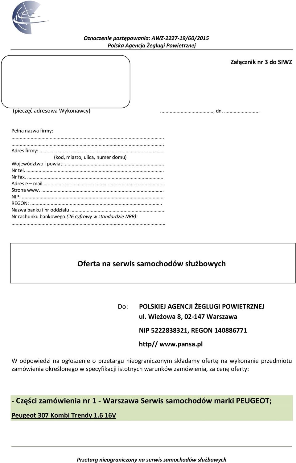 .. Oferta na serwis samochodów służbowych Do: POLSKIEJ AGENCJI ŻEGLUGI POWIETRZNEJ ul. Wieżowa 8, 02-147 Warszawa NIP 5222838321, REGON 140886771 http// www.pansa.