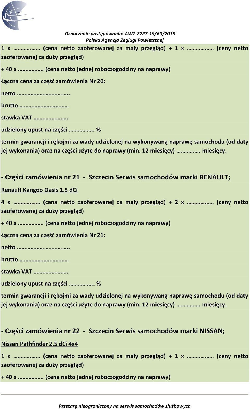 5 dci 4 x (cena netto zaoferowanej za mały przegląd) + 2 x (ceny netto Łączna cena