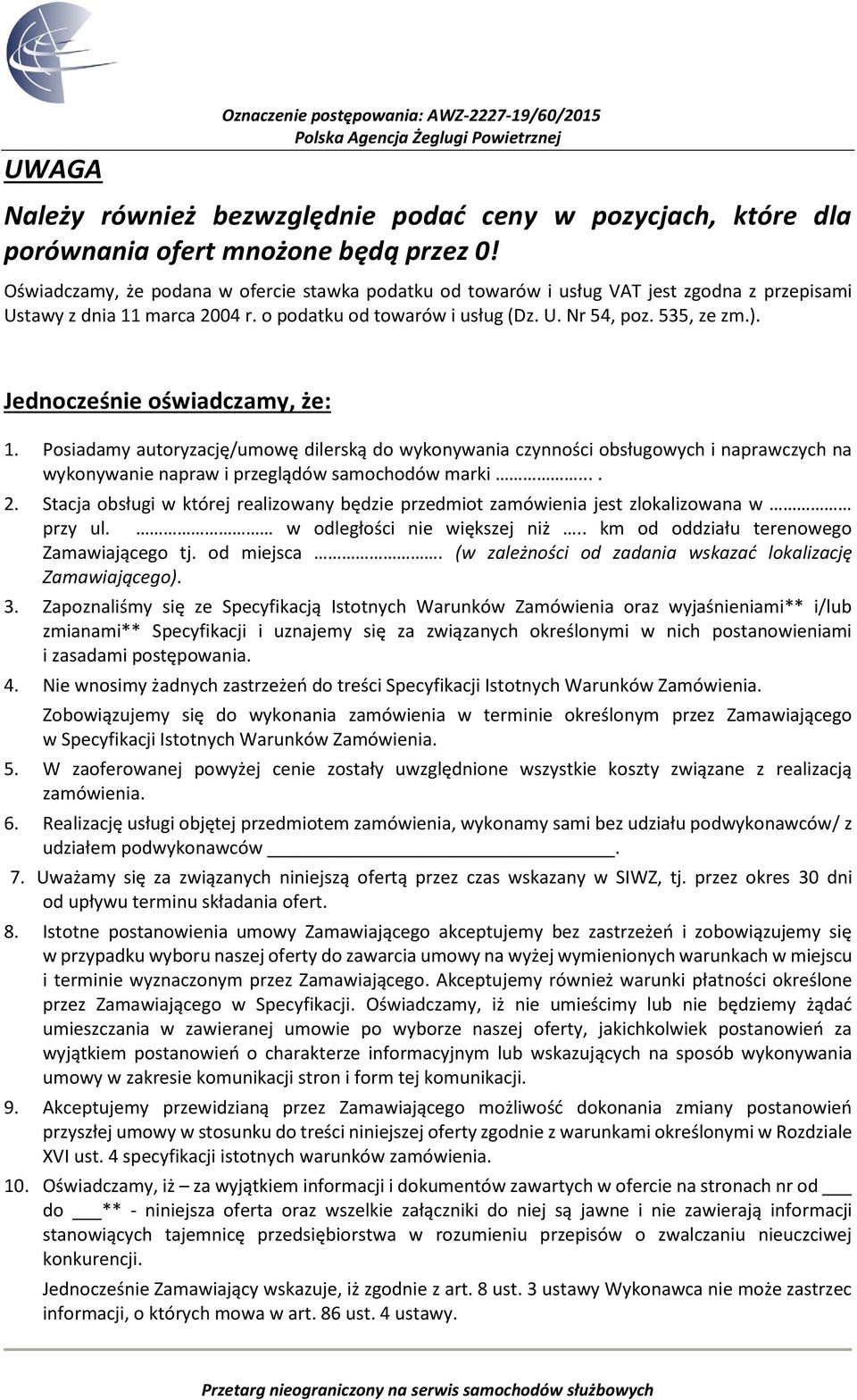 Jednocześnie oświadczamy, że: 1. Posiadamy autoryzację/umowę dilerską do wykonywania czynności obsługowych i naprawczych na wykonywanie napraw i przeglądów samochodów marki.... 2.