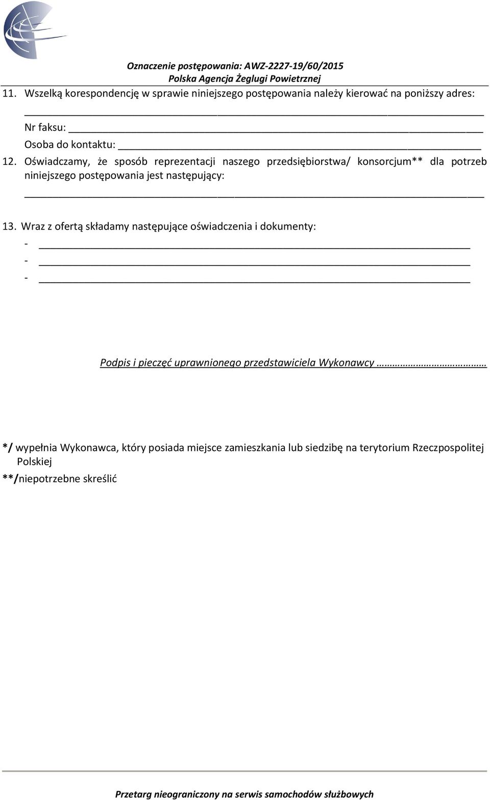 13. Wraz z ofertą składamy następujące oświadczenia i dokumenty: - - - Podpis i pieczęć uprawnionego przedstawiciela Wykonawcy */