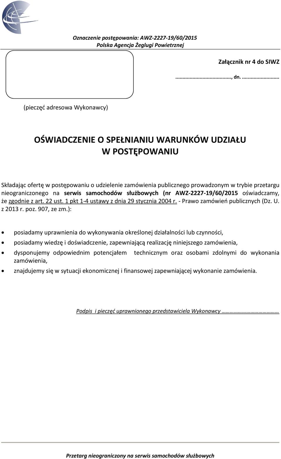 nieograniczonego na serwis samochodów służbowych (nr AWZ-2227-19/60/2015 oświadczamy, że zgodnie z art. 22 ust. 1 pkt 1-4 ustawy z dnia 29 stycznia 2004 r. - Prawo zamówień publicznych (Dz. U.