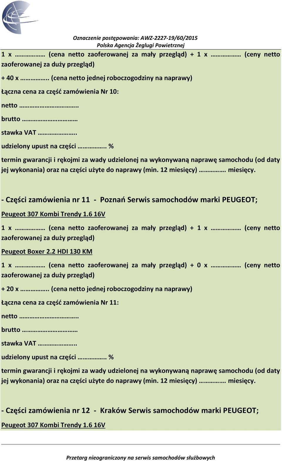 2 HDI 130 KM 1 x (cena netto zaoferowanej za mały przegląd) + 0 x (ceny netto + 20 x.