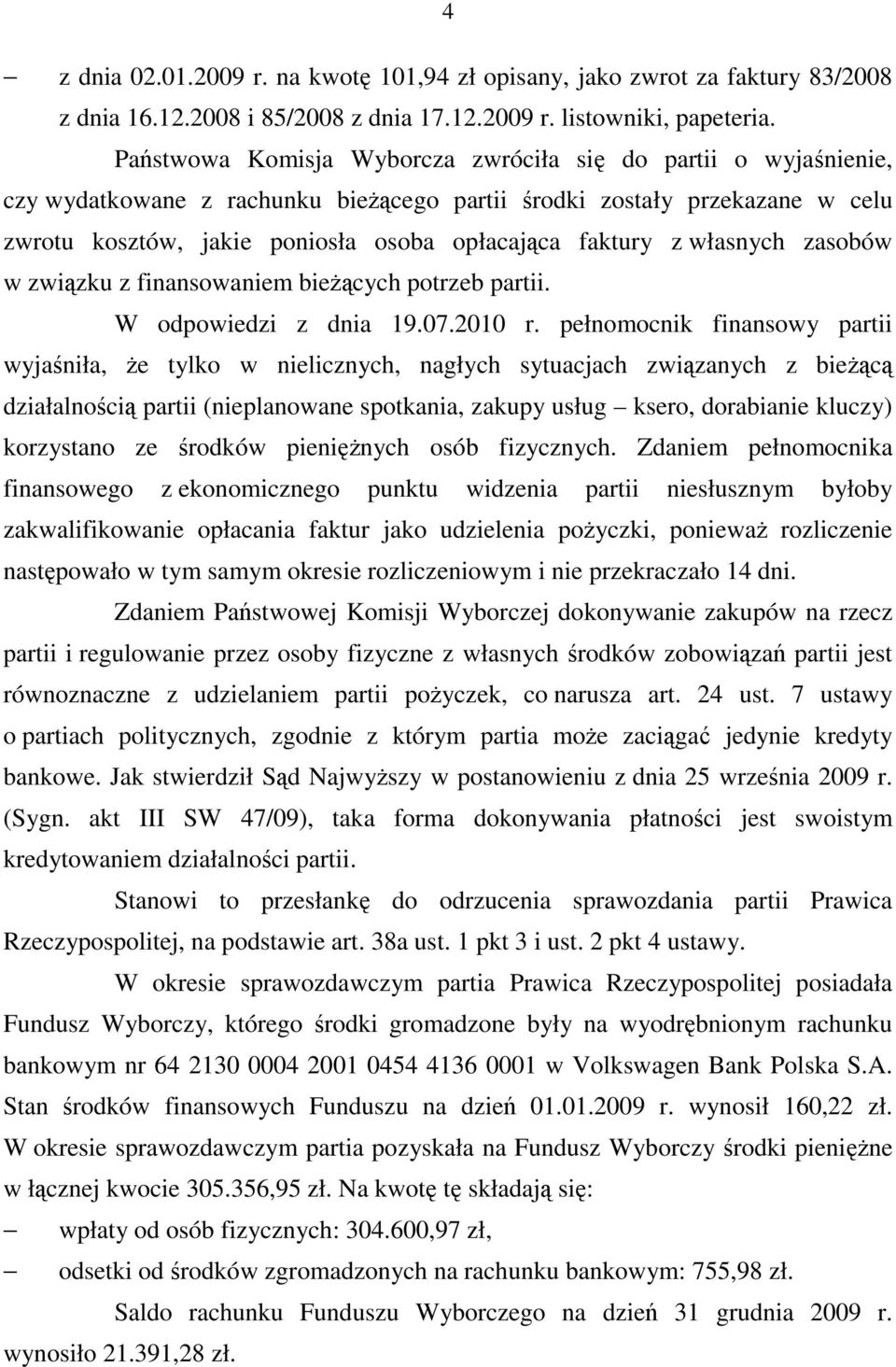 własnych zasobów w związku z finansowaniem bieŝących potrzeb partii. W odpowiedzi z dnia 19.07.2010 r.