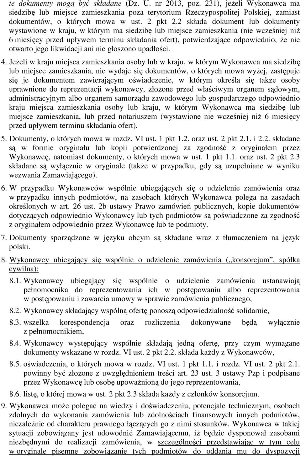 2 składa dokument lub dokumenty wystawione w kraju, w którym ma siedzibę lub miejsce zamieszkania (nie wcześniej niż 6 miesięcy przed upływem terminu składania ofert), potwierdzające odpowiednio, że