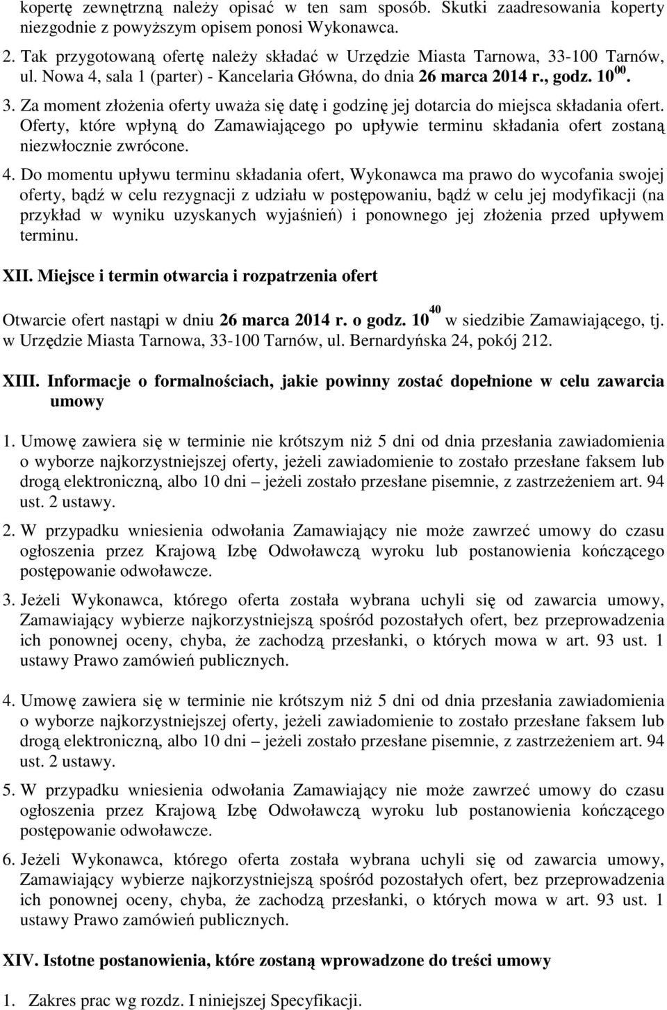 Oferty, które wpłyną do Zamawiającego po upływie terminu składania ofert zostaną niezwłocznie zwrócone. 4.