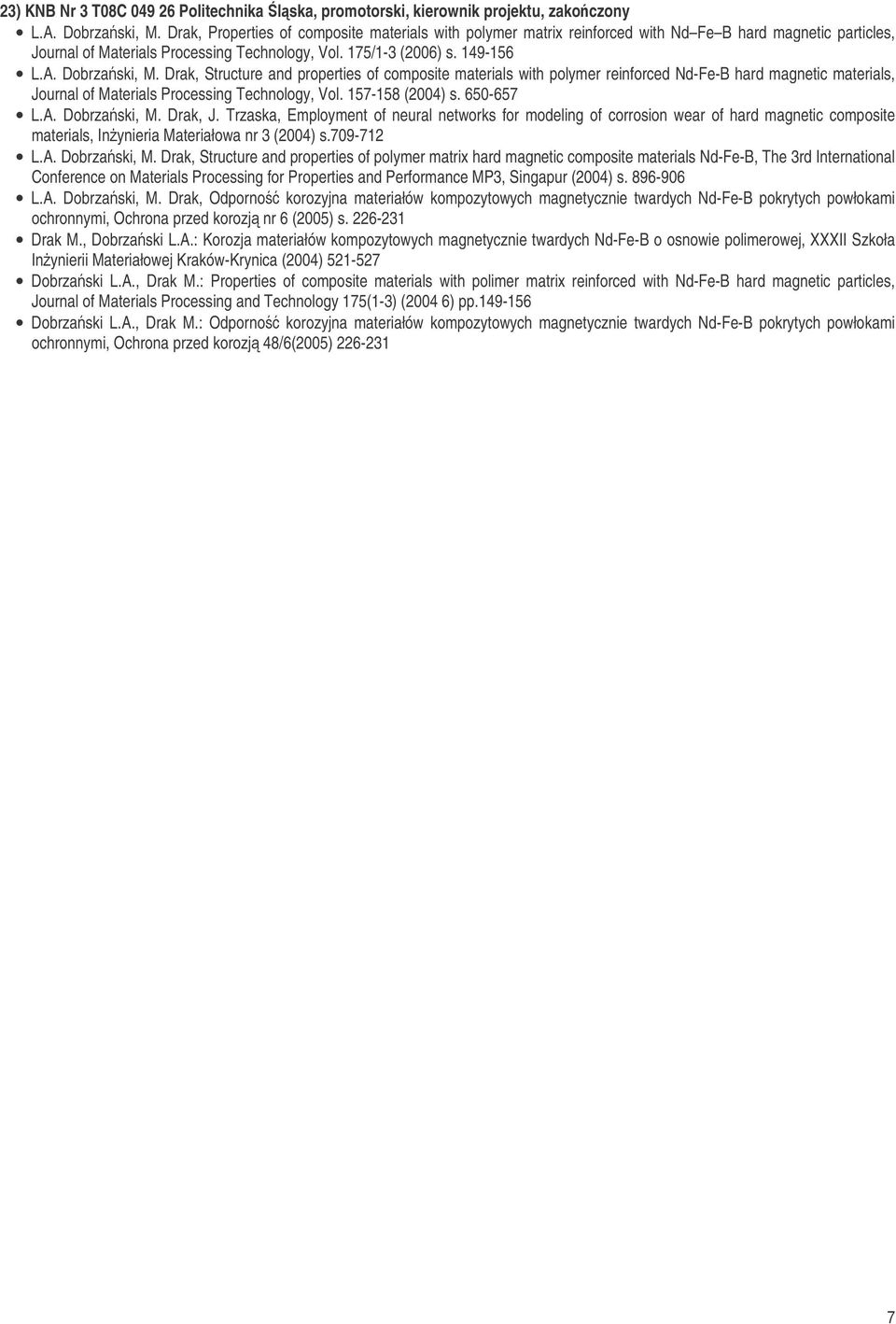 Dobrzaski, M. Drak, Structure and properties of composite materials with polymer reinforced Nd-Fe-B hard magnetic materials, Journal of Materials Processing Technology, Vol. 157-158 (2004) s.