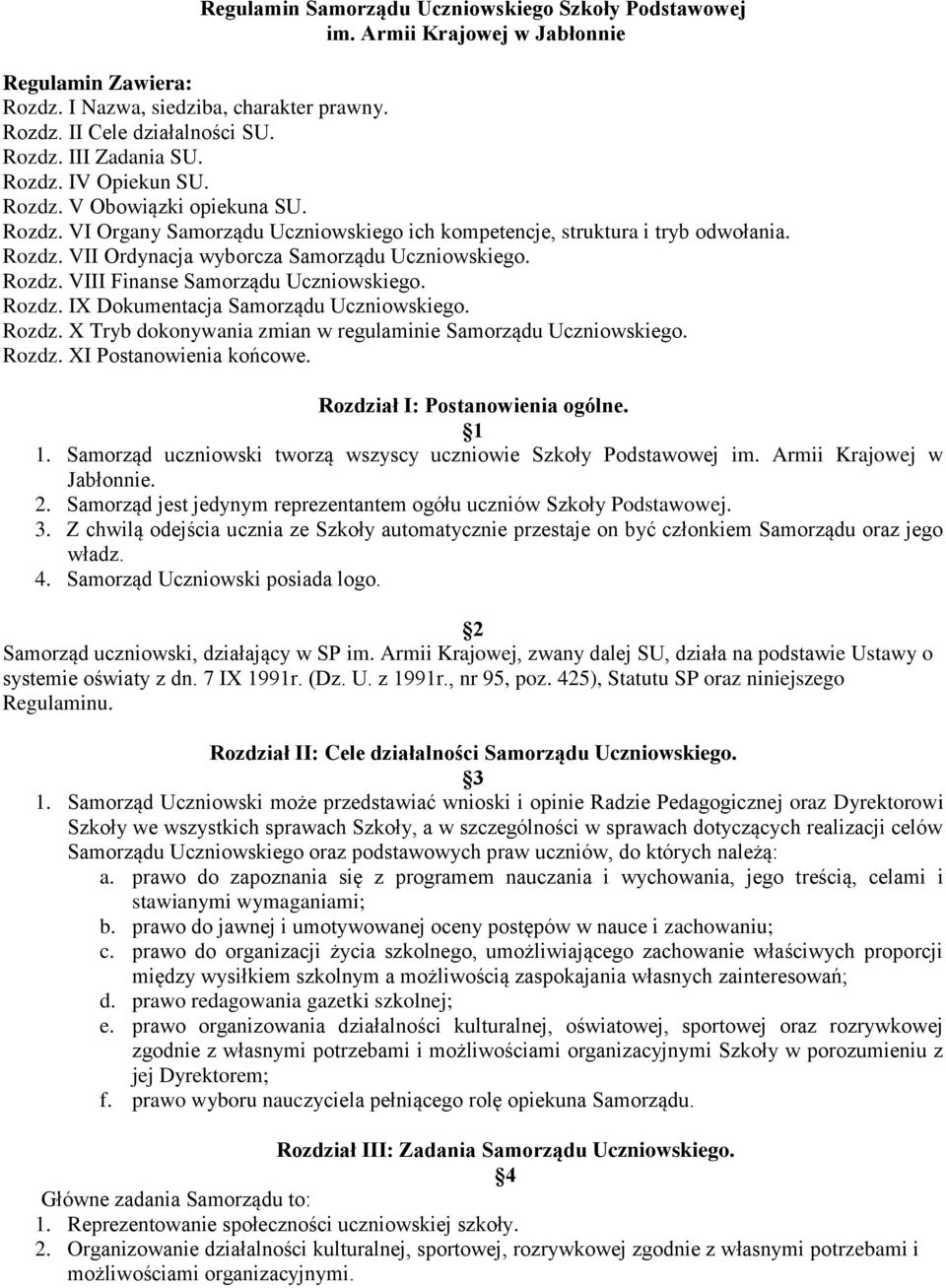 Rozdz. VIII Finanse Samorządu Uczniowskiego. Rozdz. IX Dokumentacja Samorządu Uczniowskiego. Rozdz. X Tryb dokonywania zmian w regulaminie Samorządu Uczniowskiego. Rozdz. XI Postanowienia końcowe.