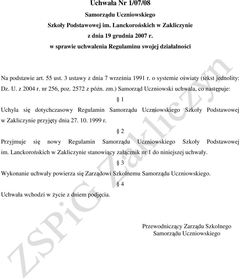 ) Samorząd Uczniowski uchwala, co następuje: 1 Uchyla się dotychczasowy Regulamin Szkoły Podstawowej w Zakliczynie przyjęty dnia 27. 10. 1999 r.
