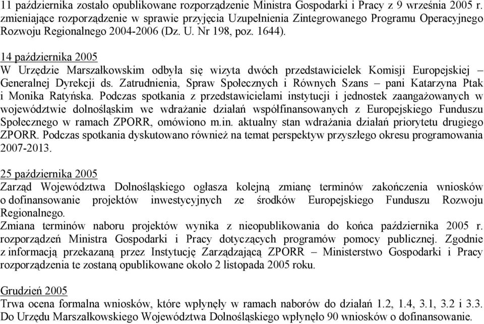 14 października 2005 W Urzędzie Marszałkowskim odbyła się wizyta dwóch przedstawicielek Komisji Europejskiej Generalnej Dyrekcji ds.