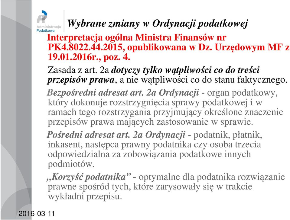 2a Ordynacji - organ podatkowy, który dokonuje rozstrzygnięcia sprawy podatkowej i w ramach tego rozstrzygania przyjmujący określone znaczenie przepisów prawa mających zastosowanie w sprawie.