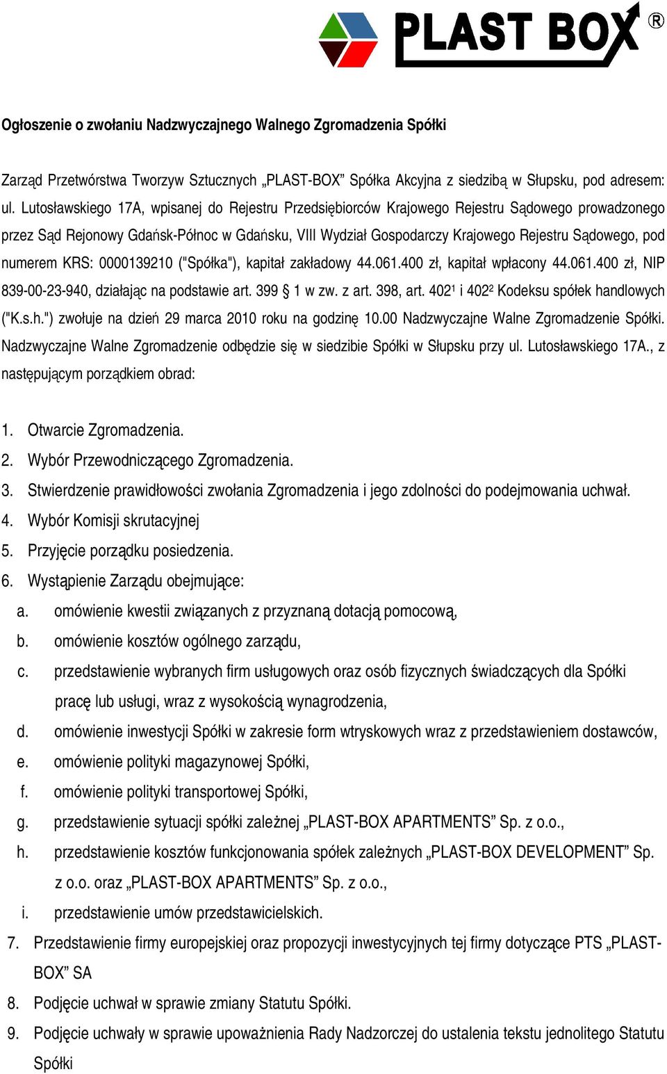 numerem KRS: 0000139210 ("Spółka"), kapitał zakładowy 44.061.400 zł, kapitał wpłacony 44.061.400 zł, NIP 839-00-23-940, działajc na podstawie art. 399 1 w zw. z art. 398, art.