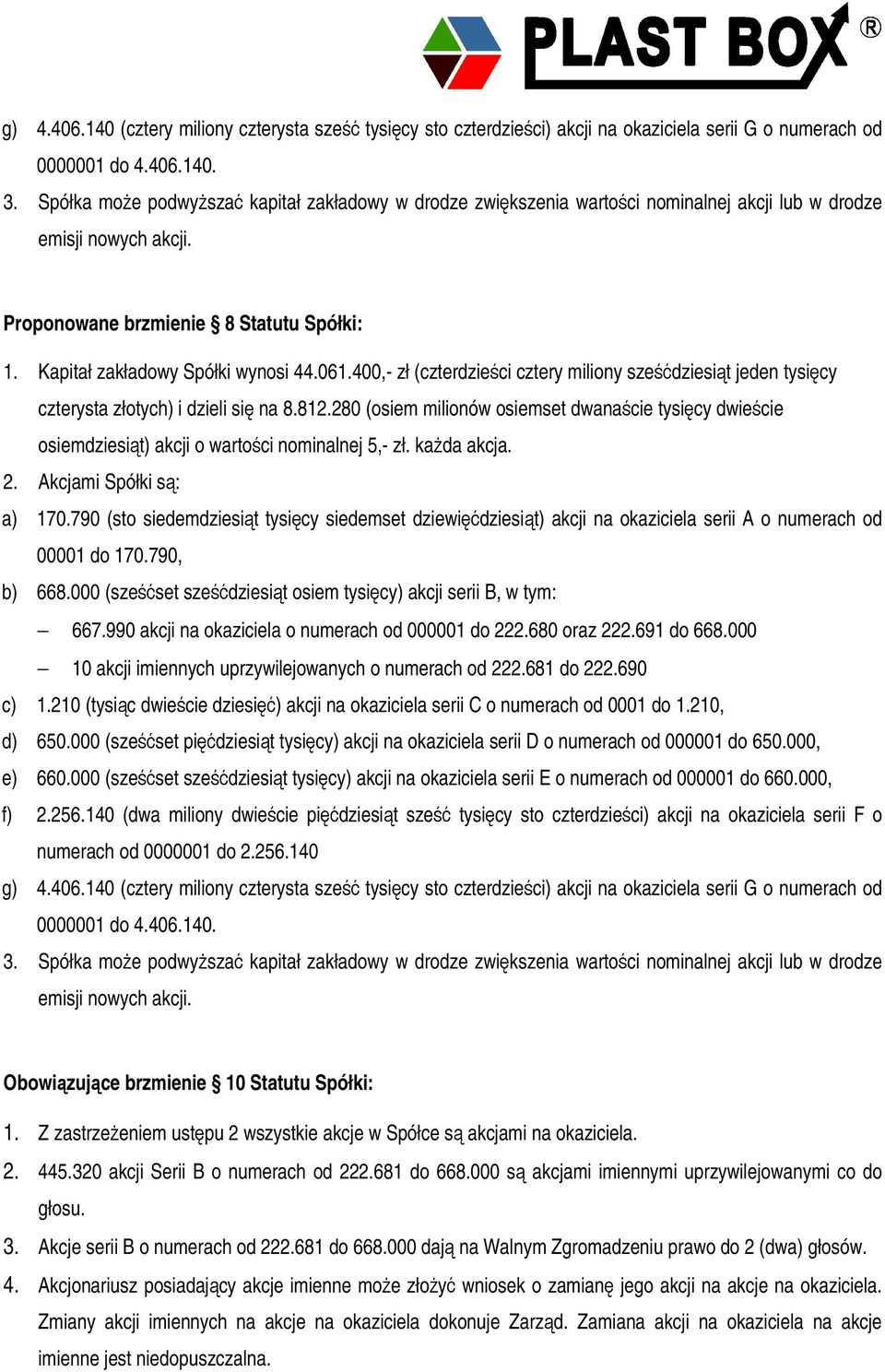 400,- zł (czterdzieci cztery miliony szedziesit jeden tysicy czterysta złotych) i dzieli si na 8.812.