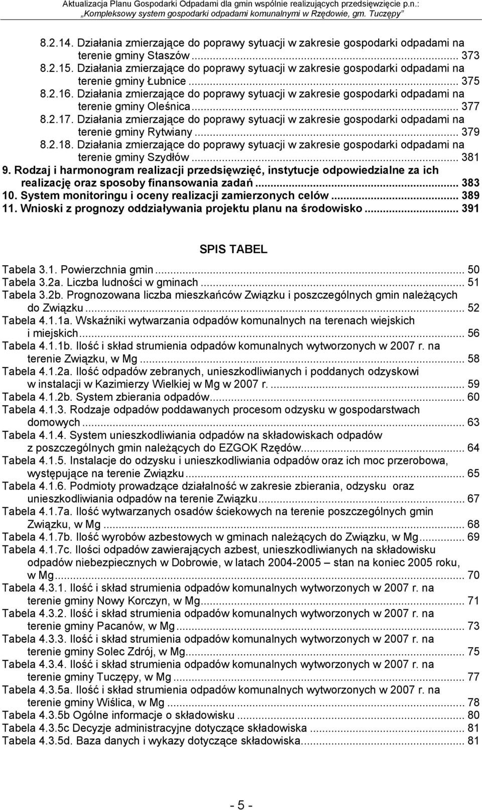 Działania zmierzające do poprawy sytuacji w zakresie gospodarki odpadami na terenie gminy Oleśnica... 377 8.2.17.