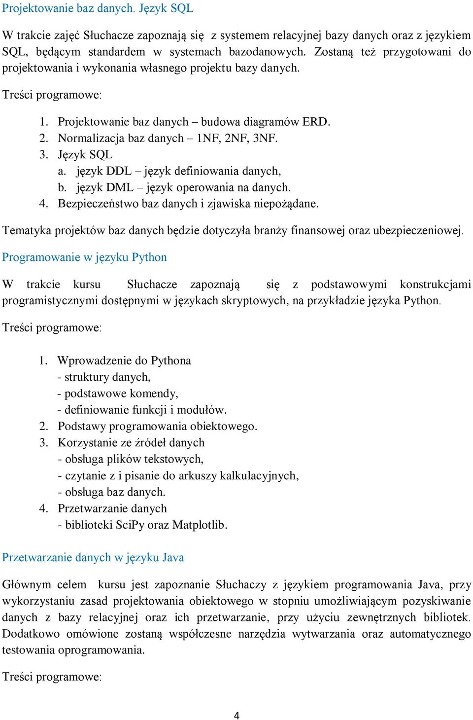 język DDL język definiowania danych, b. język DML język operowania na danych. 4. Bezpieczeństwo baz danych i zjawiska niepożądane.