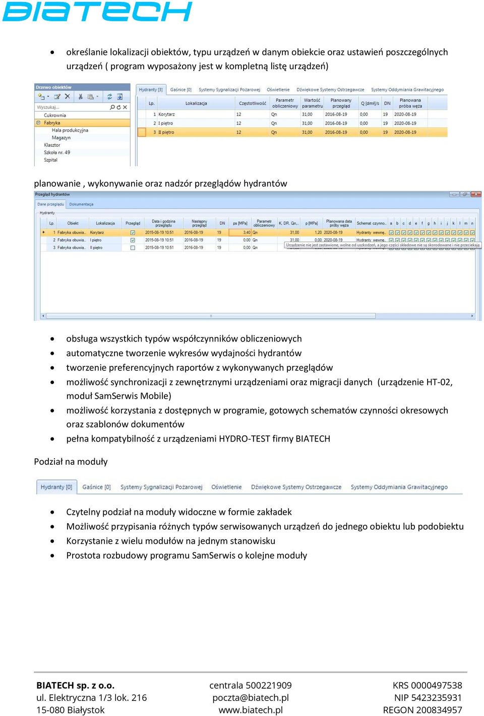 synchronizacji z zewnętrznymi urządzeniami oraz migracji danych (urządzenie HT-02, moduł SamSerwis Mobile) możliwość korzystania z dostępnych w programie, gotowych schematów czynności okresowych oraz