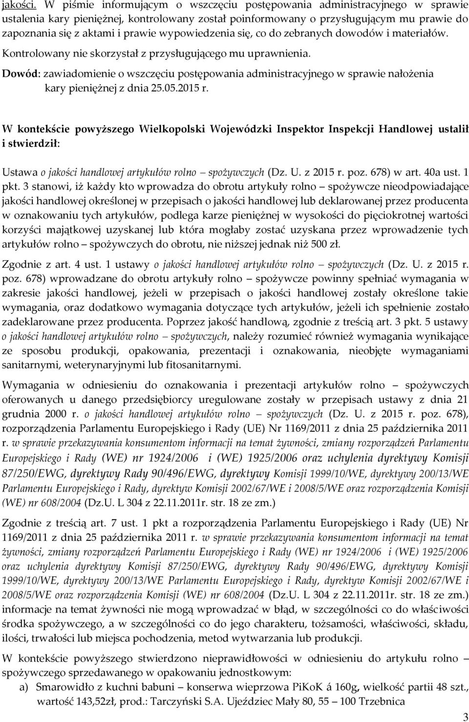 wypowiedzenia się, co do zebranych dowodów i materiałów. Kontrolowany nie skorzystał z przysługującego mu uprawnienia.