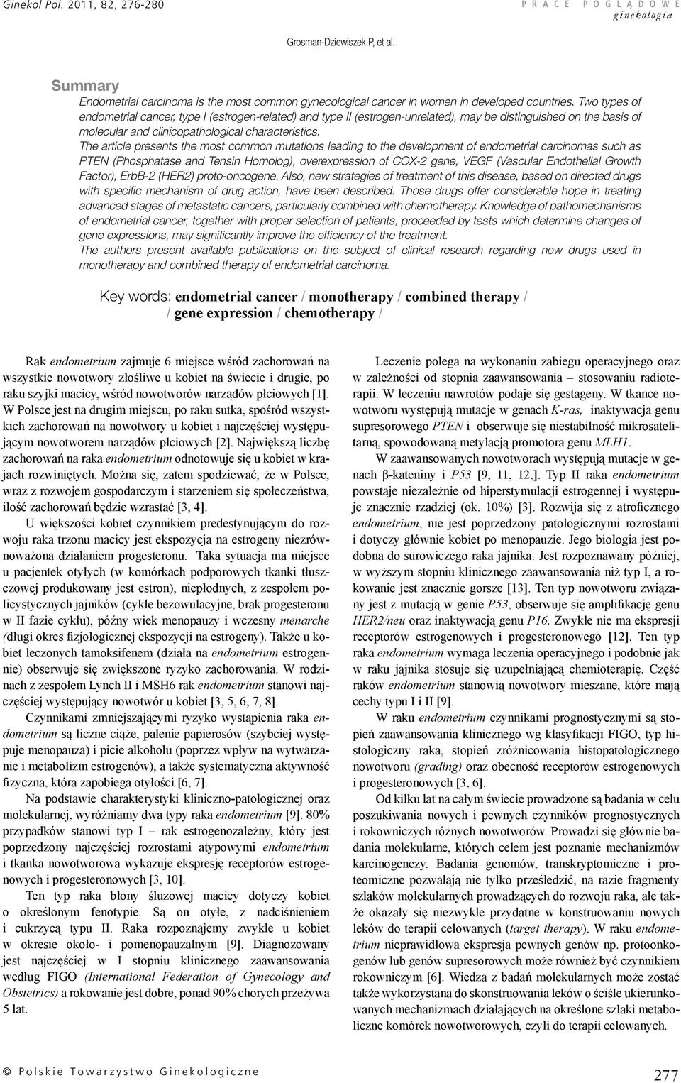 The article presents the most common mutations leading to the development of endometrial carcinomas such as PTEN (Phosphatase and Tensin Homolog), overexpression of COX-2 gene, VEGF (Vascular