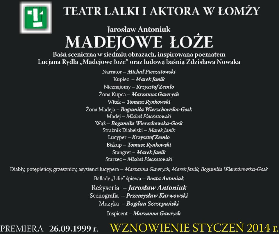 Wierzchowska-Gosk Strażnik Diabelski Marek Janik Lucyper Krzysztof Zemło Biskup Tomasz Rynkowski Stangret Marek Janik Starzec Michał Pieczatowski Diabły, potępieńcy, grzesznicy, asystenci lucypera